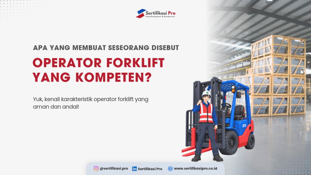 Apa yang Membuat Seseorang Disebut Operator Forklift yang Kompeten?